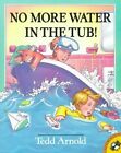 No More Water in the Tub! by Tedd Arnold (Paperback, 1998)