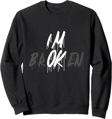 I'm Ok I'm Broken Invisible Illness I Am Ok Broken Sweatshirt