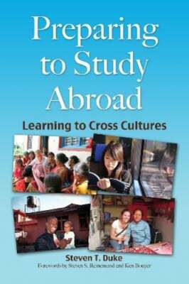 Preparing for Study Abroad: Learning to Cross Cultures by Steven T Duke: Used