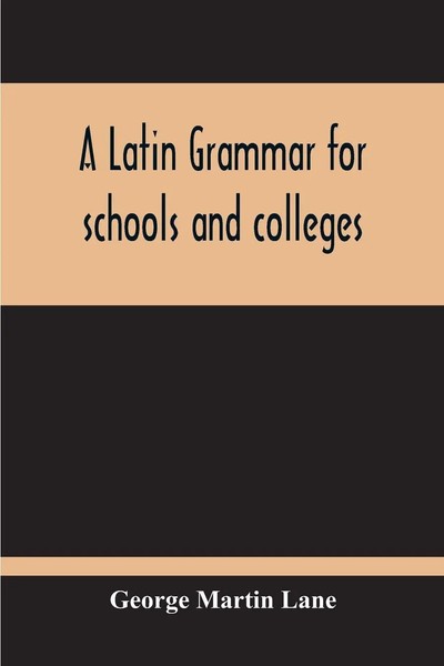 A Latin Grammar For Schools And Colleges George Martin Lane Taschenbuch Englisch-image