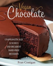Vegan Chocolate: Unapologetically Luscious and Decadent Dairy-Free Desserts ...