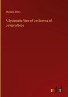 Sheldon Amos | A Systematic View Of The Science Of Jurisprudence | Buch (2023)
