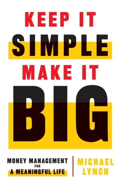 Keep It Simple, Make It Big by Michael Lynch (Paperback Book)