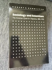 SOCIOLOGY AND SCIENTISM Robert Bannister American Objectivity 1880–1940 VG
