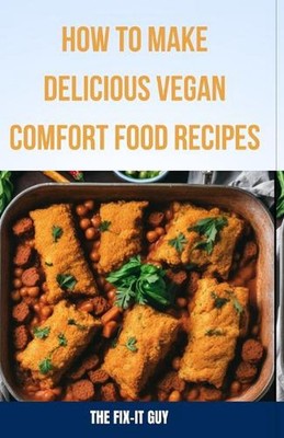 Leckere vegane Comfort Food-Rezepte zubereiten: Kreative pflanzliche Übernahmen 