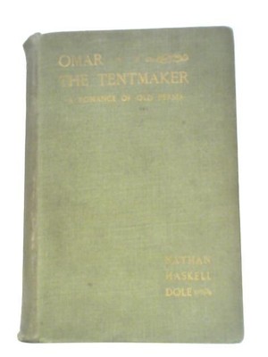 Omar The Tentmaker A Romance Of Old Persia (Nathan Haskell Dole 1899) (ID:26416)