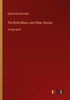 The Brick Moon And Other Stories Edward Everett Hale