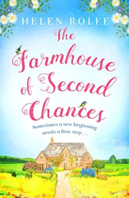The Farmhouse of Second Chances By Helen Rolfe