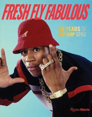 Fresh Fly Fabulous : 50 Years of Hip Hop Fashion, Hardcover by Way, Elizabeth...