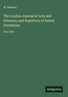 W. Newton | The London Journal Of Arts And Sciences; And Repertory Of Patent...