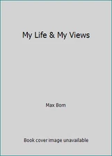 My Life & My Views by Max Born