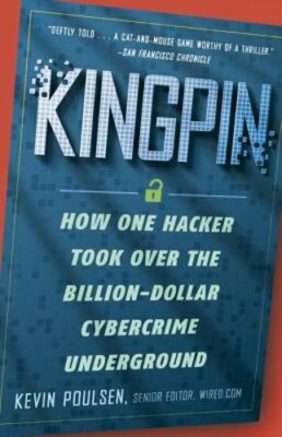 Kingpin: How One Hacker Took Over the Billion-Dollar Cybercrime Underground: New