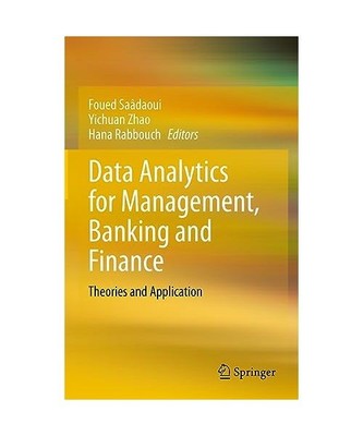 Data Analytics for Management, Banking and Finance: Theories and Application: Th