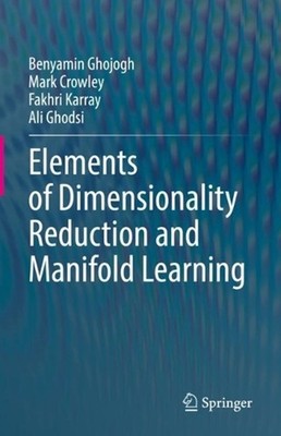 Elements of Dimensionality Reduction and Manifold Learning by Benyamin Ghojogh (