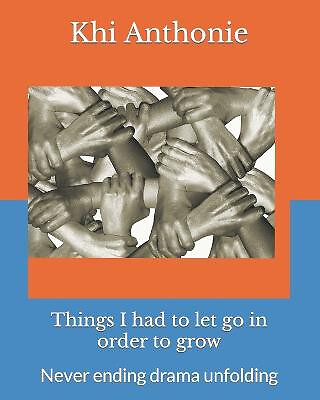 Things I had to let go in order to grow: Never ending drama unfolding By Anto...