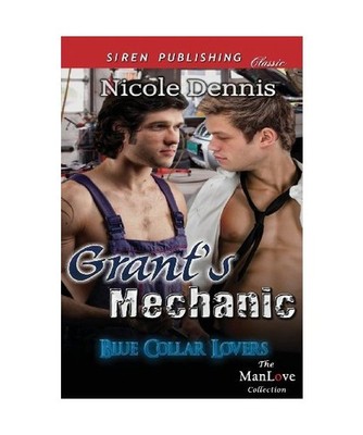 Grant's Mechanic [Blue Collar Lovers] [Siren Publishing Classic Manlove], Nicole