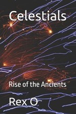 Celestials: Rise of the Ancients by Rex O. Paperback Book