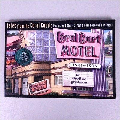 Tales From the Coral Court Photos & Stories from a Lost Route 66 Landmark 1st Ed