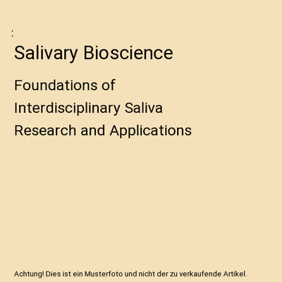 Salivary Bioscience: Foundations of Interdisciplinary Saliva Research and Applic