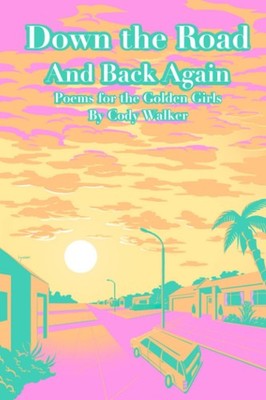 Down the Road and Back Again: Poems for the Golden Girls,Walker,