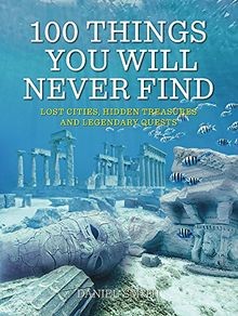 100 Things You Will Never Find: Lost Cities, Hidden... | Buch | Zustand sehr gut