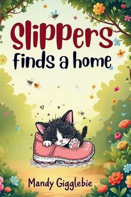 Slippers Finds a Home: The Heartwarming Tale of a Kitten Found in a Slipper by M