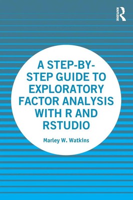 A Step-by-Step Guide to Exploratory Factor Analysis with R and RStudio Watkins