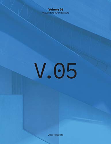 Visualizing Architecture Volume 5: Architecture Portfolio, hogrefe, alex<-