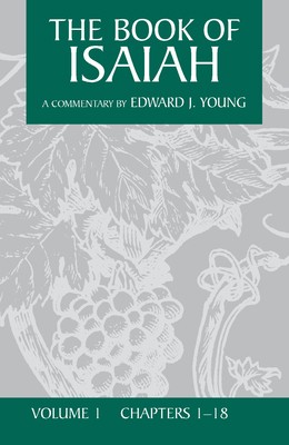 The Book of Isaiah, Volume 1: Chapters 1-18 by Young, Edward J.