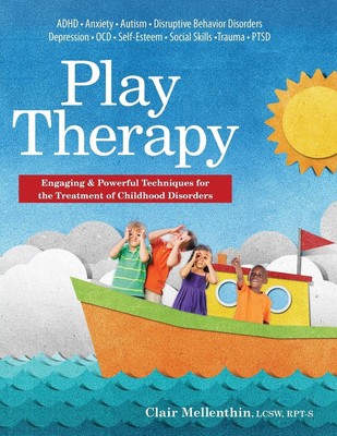 Play Therapy: Engaging & Powerful Techniques for the Treatment of Childhood ...