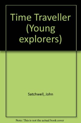 Time Traveller (Young Explorers) By John Satchwell, Wendy Boase