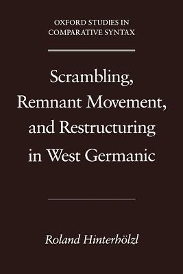 Scrambling, Remnant Movement, and Restructuring in West Germanic (Oxford Studies