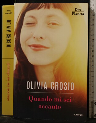 QUANDO MI SEI ACCANTO. OLIVIA CROSIO. DEA PLANETA.