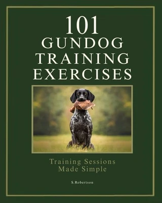 101 Gundog Training Exercises: Sessions Made Simple Paperback – 12...