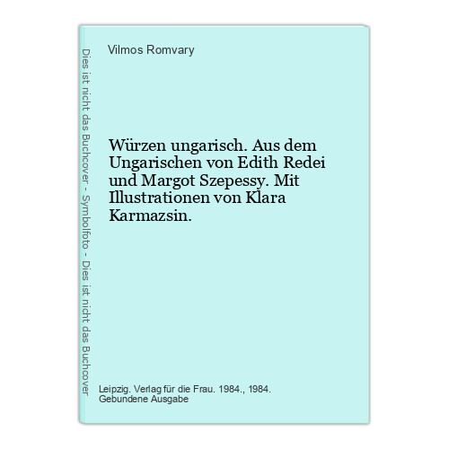 Würzen ungarisch. Aus dem Ungarischen von Edith Redei und Margot Szepessy. Mit I - Bild 1 von 1
