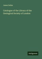 James Dallas | Catalogue Of The Library Of The Geological Society Of London