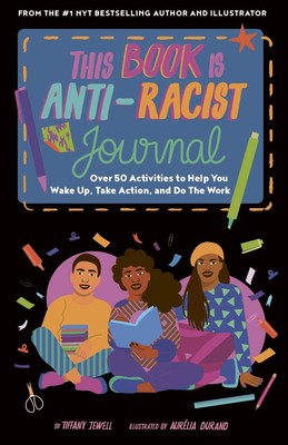This Book Is Anti-Racist Journal: Over 50 Activities to Help You Wake Up, Ta...
