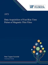 Data Acquistition of Fast Rise Time Pulses of Magnetic Thin Films by Peter Fairc
