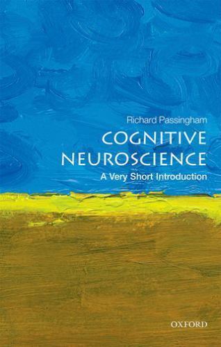 Cognitive Neuroscience: A Very Short Introduction [Very Short Introductions]