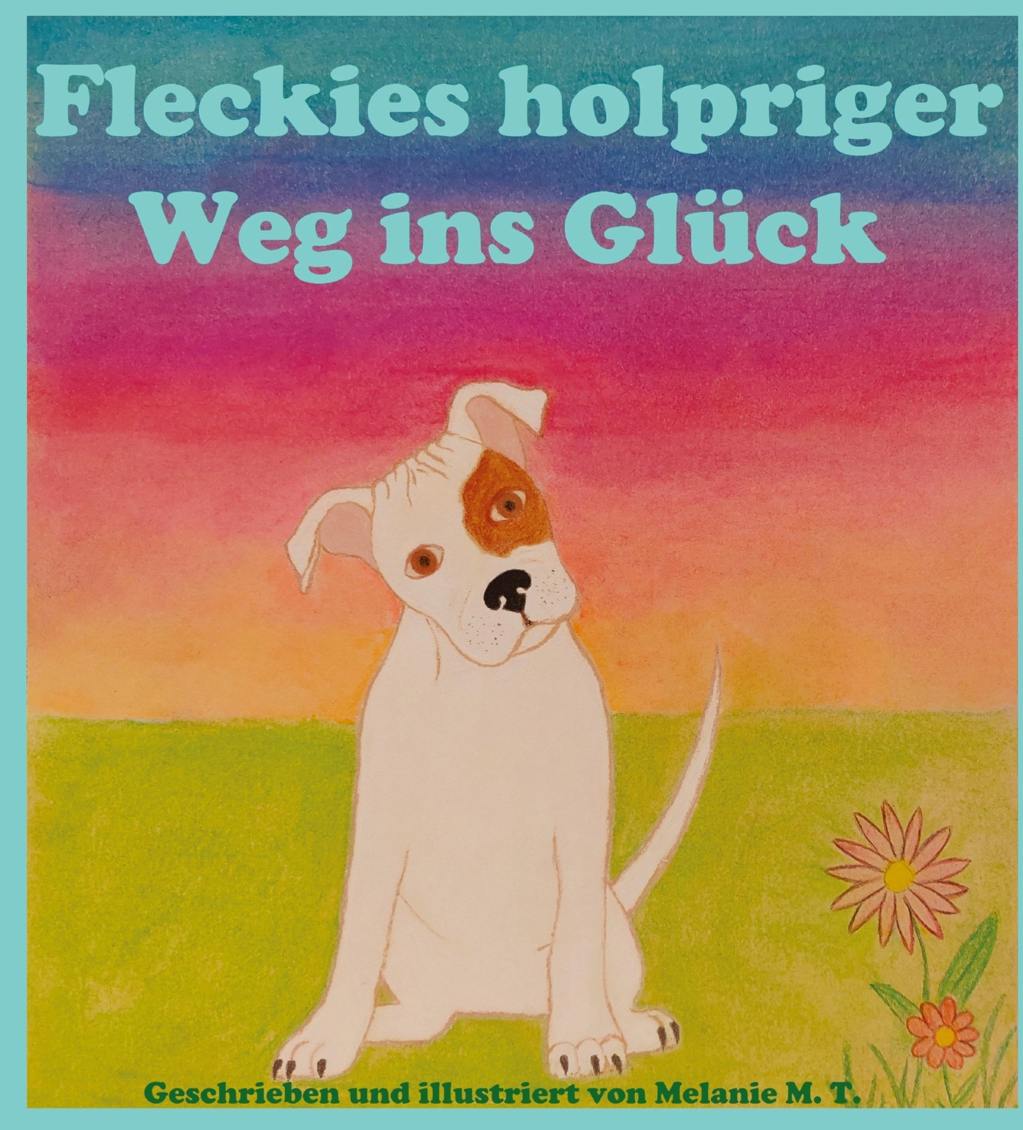 Melanie M. T. | Fleckies Holpriger Weg Ins Glück | Buch | Deutsch