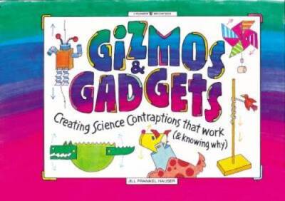 Gizmos & Gadgets: Creating Science Contraptions That Work (& Knowing - VERY GOOD