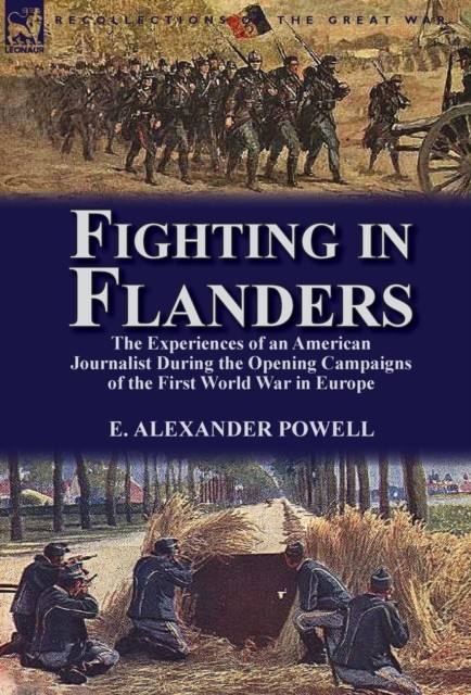 Fighting in Flanders: The Experiences of an  by E Alexander Powell HARDBACK