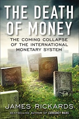 The Death of Money: The Coming Collapse of the International Monetary System by