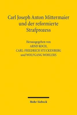 Carl Joseph Anton Mittermaier und der reformierte Strafproze ... 9783161601484