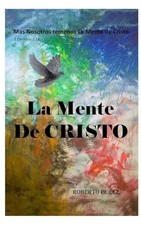 La Mente de Cristo: Mas Nosotros Tenemos La Mente de Cristo by Perez, Roberto –