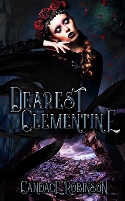 Dearest Clementine: Dark and Romantic Monstrous Tales by Candace Robinson Paperb