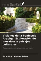 K. M. A. Ahamed Zubair | Visiones De La PeníNsula AráBiga: ExploracióN De...