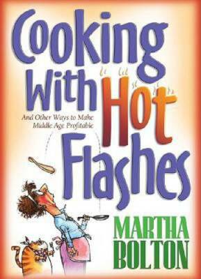 Cooking With Hot Flashes: And Other Ways to Make Middle Age Profitable - GOOD