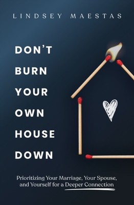 DONT BURN YOUR OWN HOUSE DOWN by MAESTAS LINDSEY Paperback Self Help Business