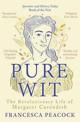Pure Wit: The Revolutionary Life of Margaret Cavendish